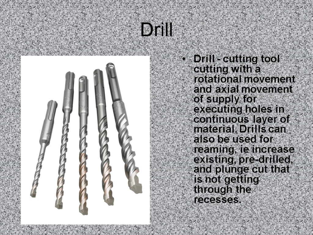 Drill Drill - cutting tool cutting with a rotational movement and axial movement of